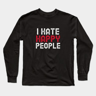 I hate happy people Long Sleeve T-Shirt